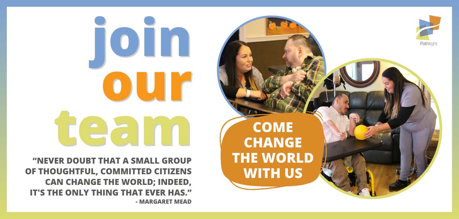 Join our team! Come change the world with us. Margaret Mead said "Never doubt that a small group of thoughtful, committed citizens can change the world; indeed, it's the only thing that ever has.”